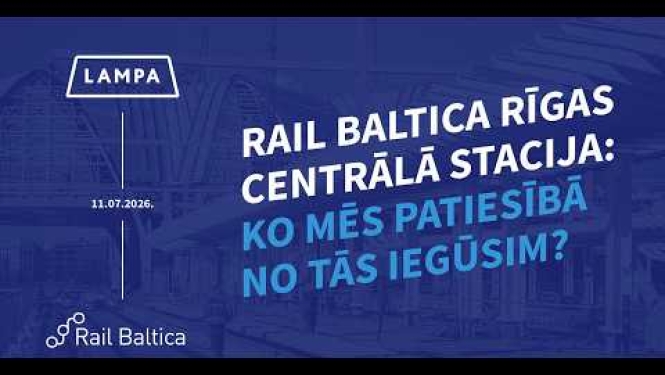 Ieskaties spilgtākajos mirkļos no Rail Baltica diskusijas festivālā LAMPA!