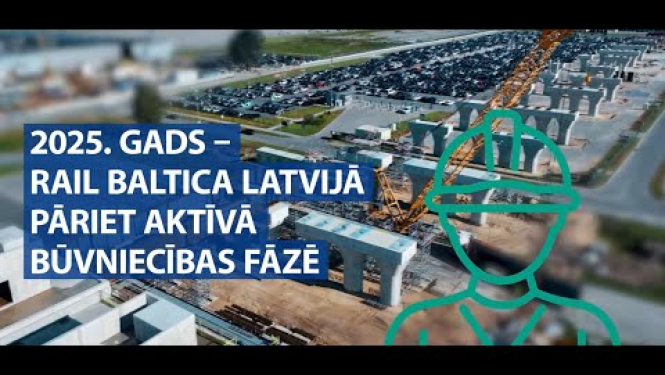 2025. gads - Rail Baltica Latvijā pāriet uz aktīvu būvniecību pamattrasē