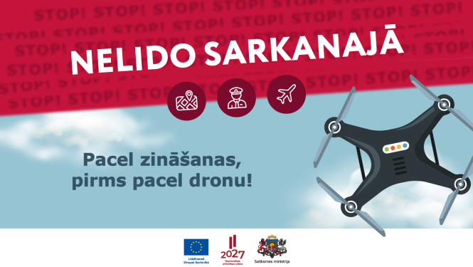 Grafisks plakāts ar uzrakstu “NELIDO SARKANAJĀ” uz sarkana fona ar atkārtotu vārdu STOP. Zem uzraksta ir trīs ikonas: karte, persona ar cepuri (pilots) un lidmašīna. Apakšā gaiši zilā fonā redzams melns drons ar četrām propelleru lāpstiņām. Teksts: “Pacel zināšanas, pirms pacel dronu!”. Apakšējā daļā ir Eiropas Savienības, Satiksmes ministrijas un 2027 programmas logotipi.